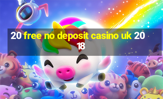 20 free no deposit casino uk 2018