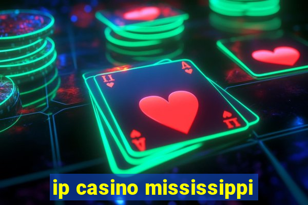 ip casino mississippi