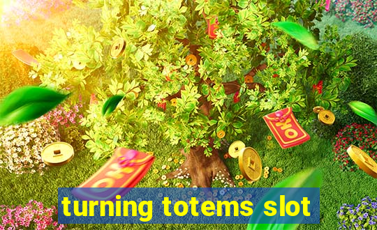 turning totems slot