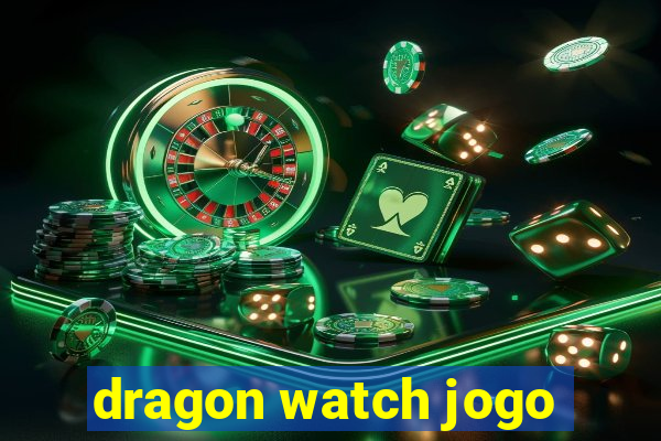 dragon watch jogo