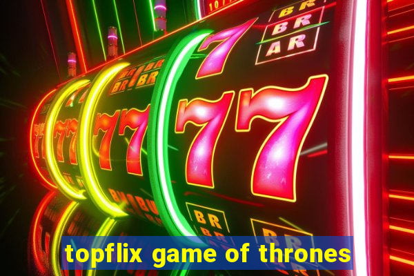 topflix game of thrones