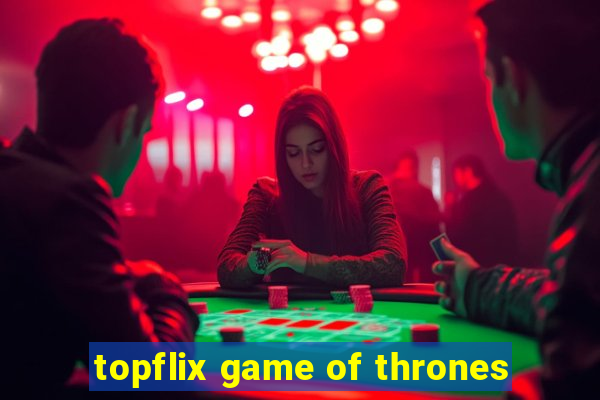 topflix game of thrones