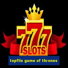 topflix game of thrones