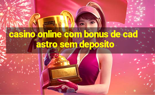 casino online com bonus de cadastro sem deposito