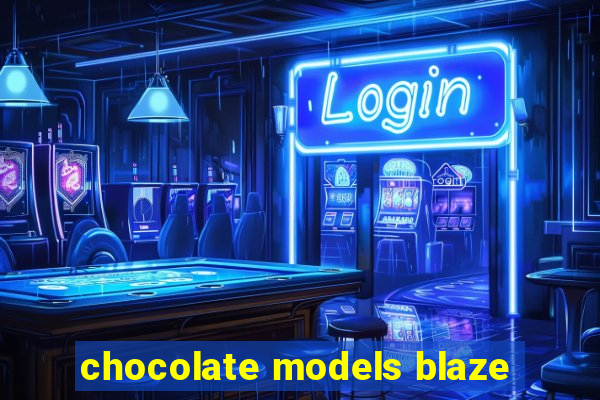 chocolate models blaze