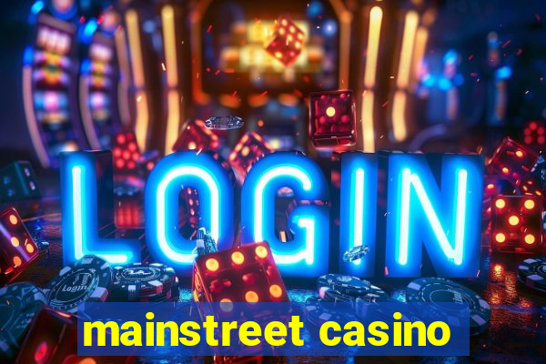 mainstreet casino