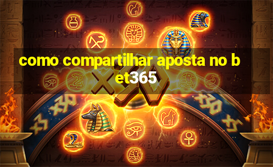 como compartilhar aposta no bet365