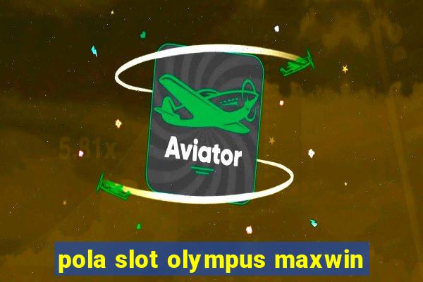 pola slot olympus maxwin