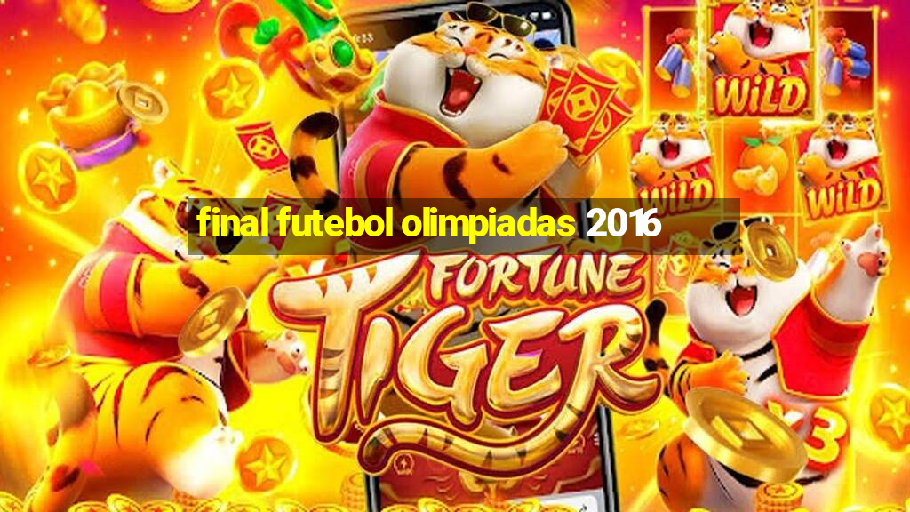 final futebol olimpiadas 2016