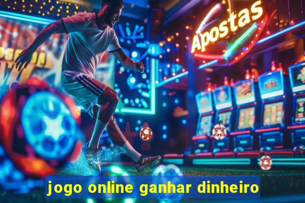 jogo online ganhar dinheiro