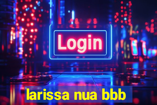 larissa nua bbb