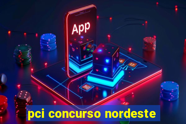 pci concurso nordeste