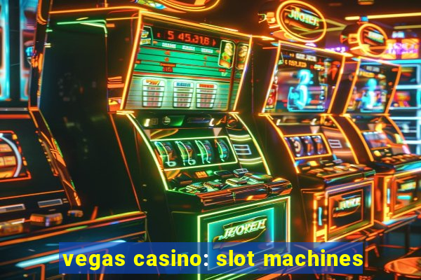 vegas casino: slot machines