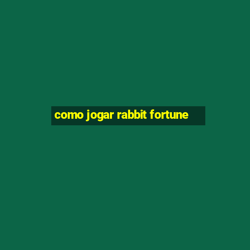 como jogar rabbit fortune