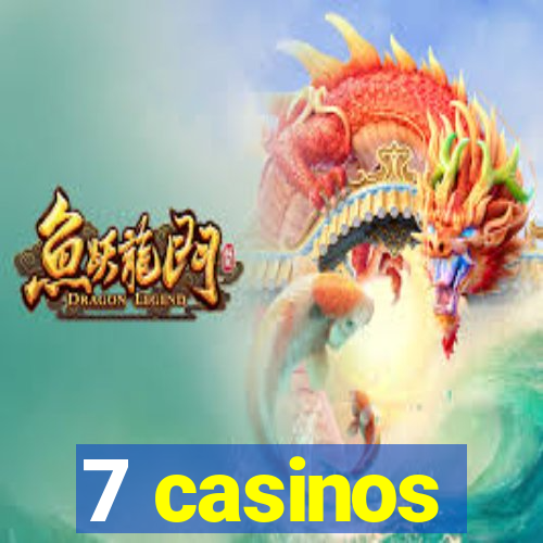 7 casinos