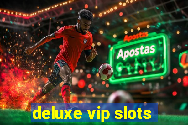 deluxe vip slots