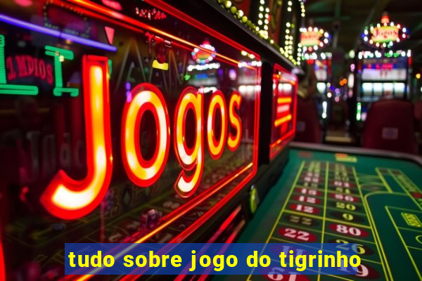 tudo sobre jogo do tigrinho