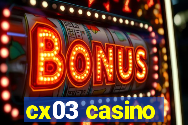 cx03 casino