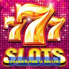 casino hotels in boston