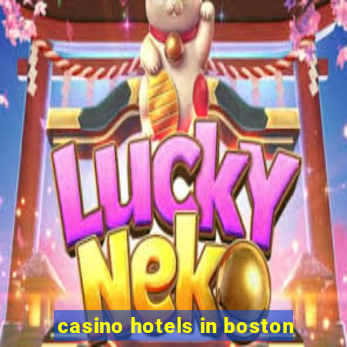 casino hotels in boston