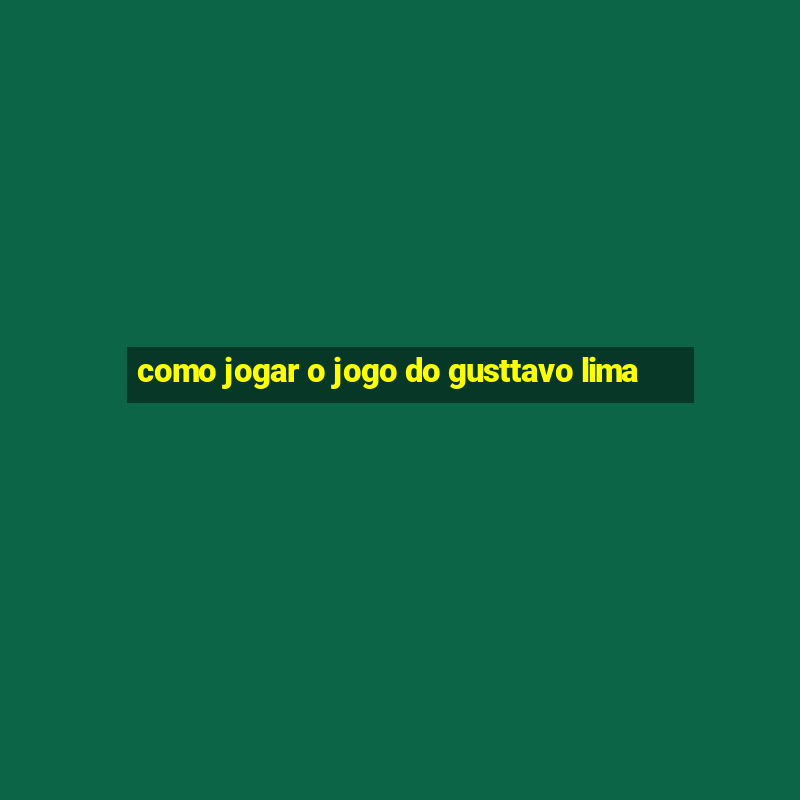 como jogar o jogo do gusttavo lima