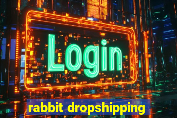 rabbit dropshipping