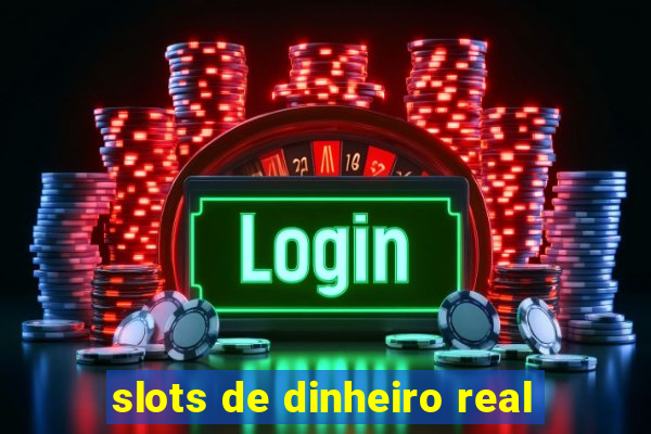 slots de dinheiro real