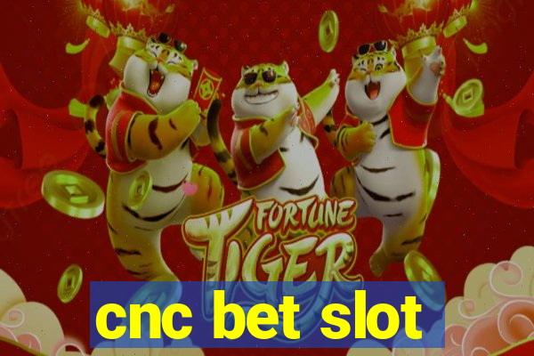 cnc bet slot