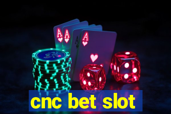 cnc bet slot