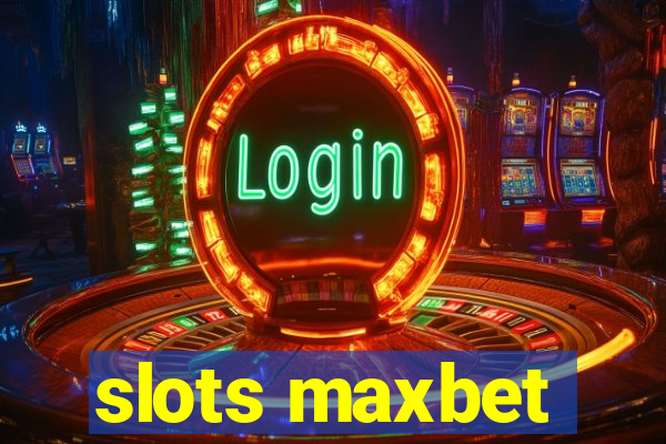 slots maxbet