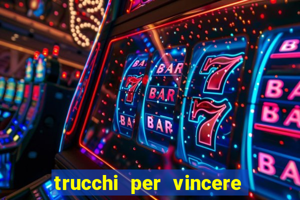 trucchi per vincere alle slot vlt