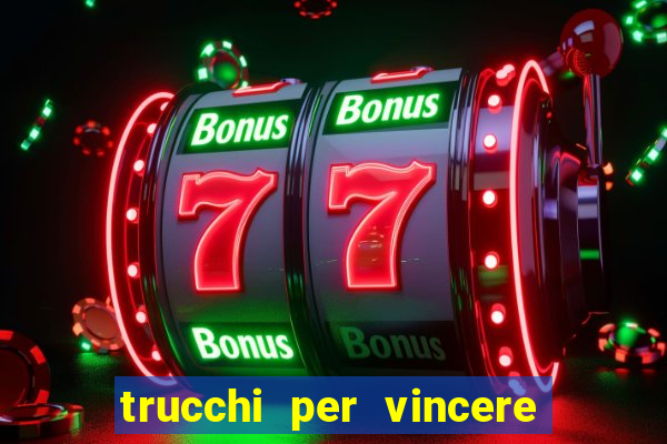 trucchi per vincere alle slot vlt