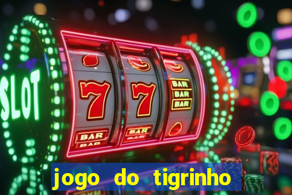 jogo do tigrinho casa chinesa é confiável