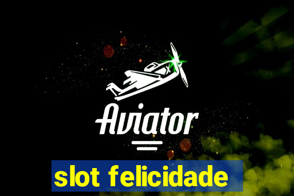 slot felicidade