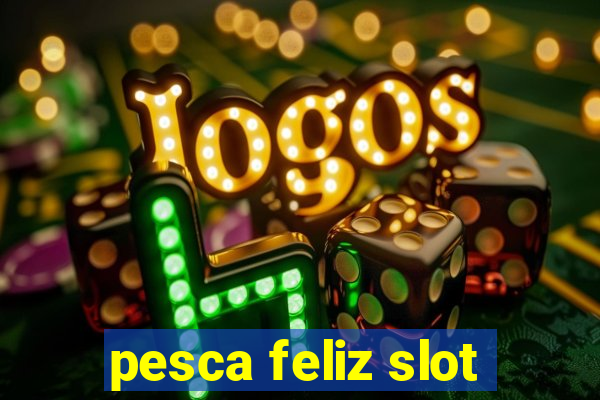 pesca feliz slot