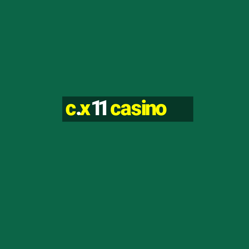 c.x11 casino