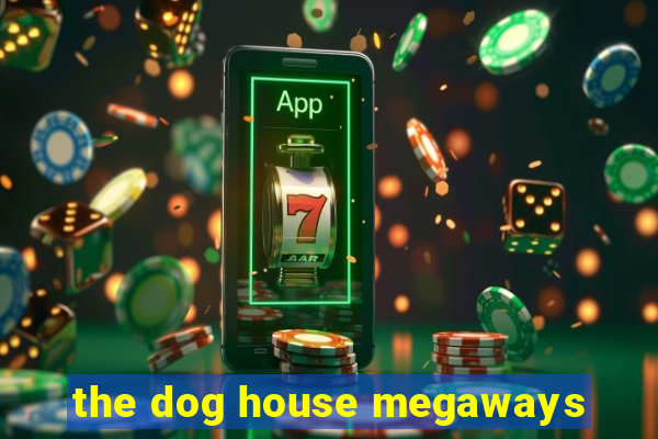 the dog house megaways