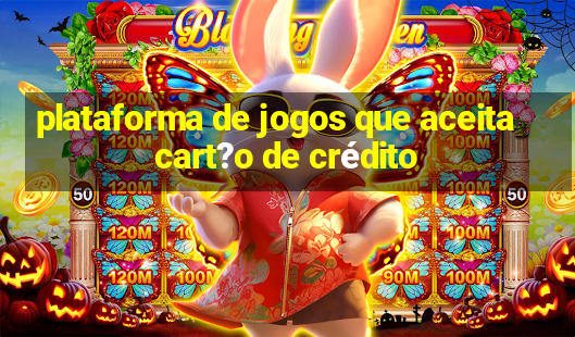 plataforma de jogos que aceita cart?o de crédito