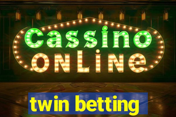 twin betting