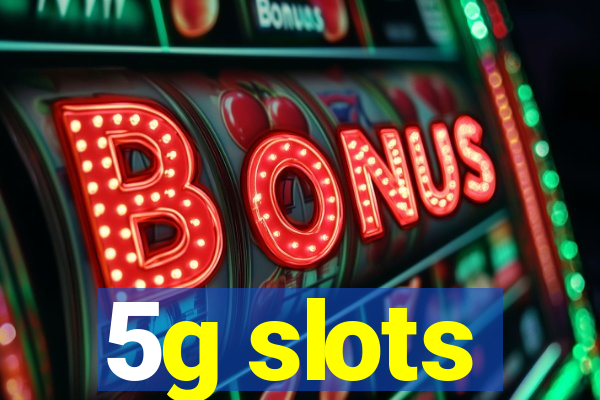 5g slots