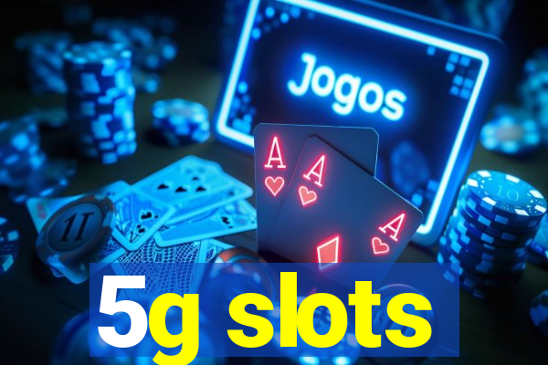 5g slots