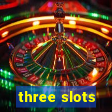 three slots