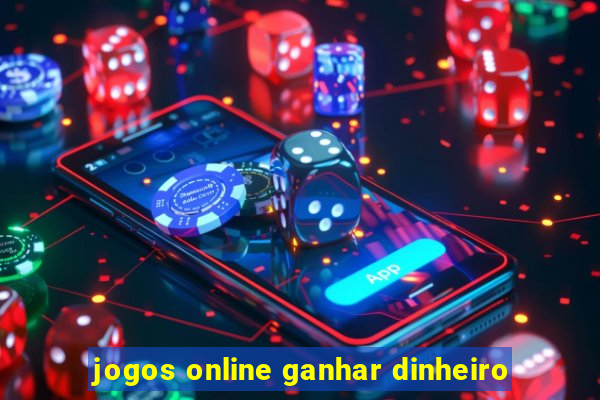 jogos online ganhar dinheiro