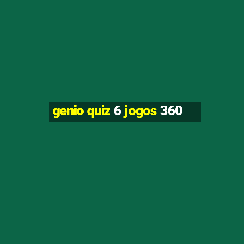 genio quiz 6 jogos 360