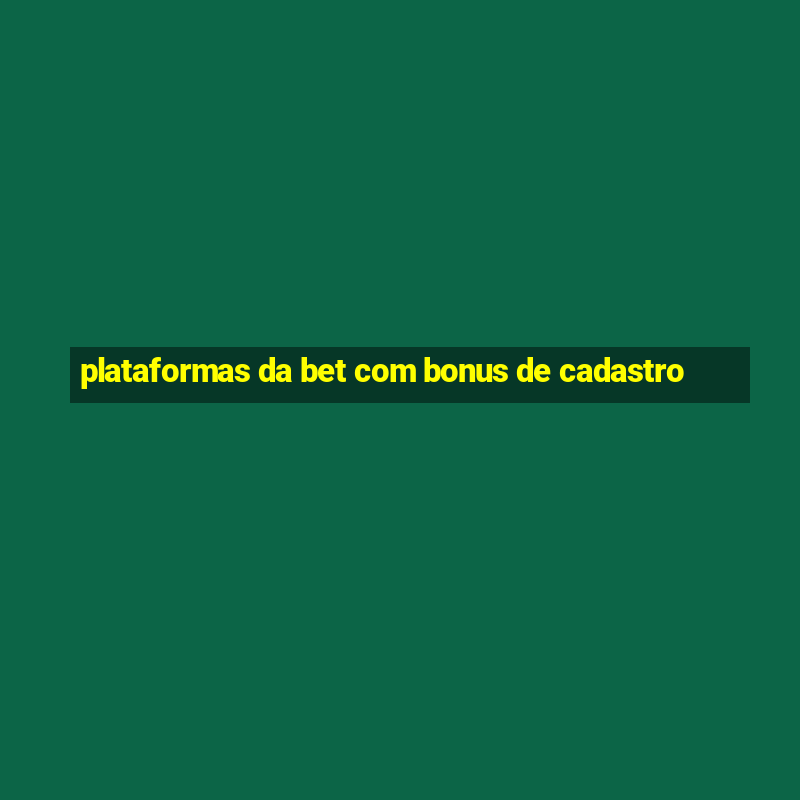 plataformas da bet com bonus de cadastro