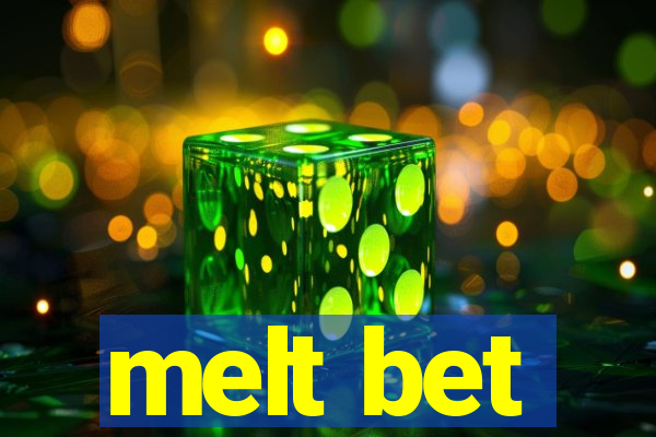 melt bet