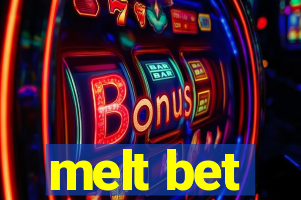 melt bet