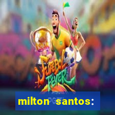 milton santos: biografia resumo