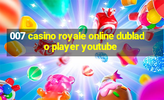 007 casino royale online dublado player youtube