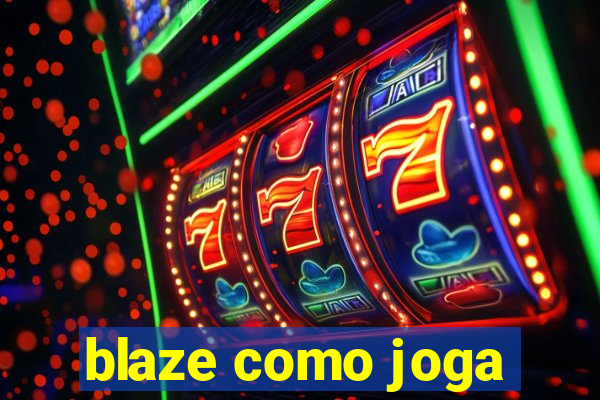 blaze como joga